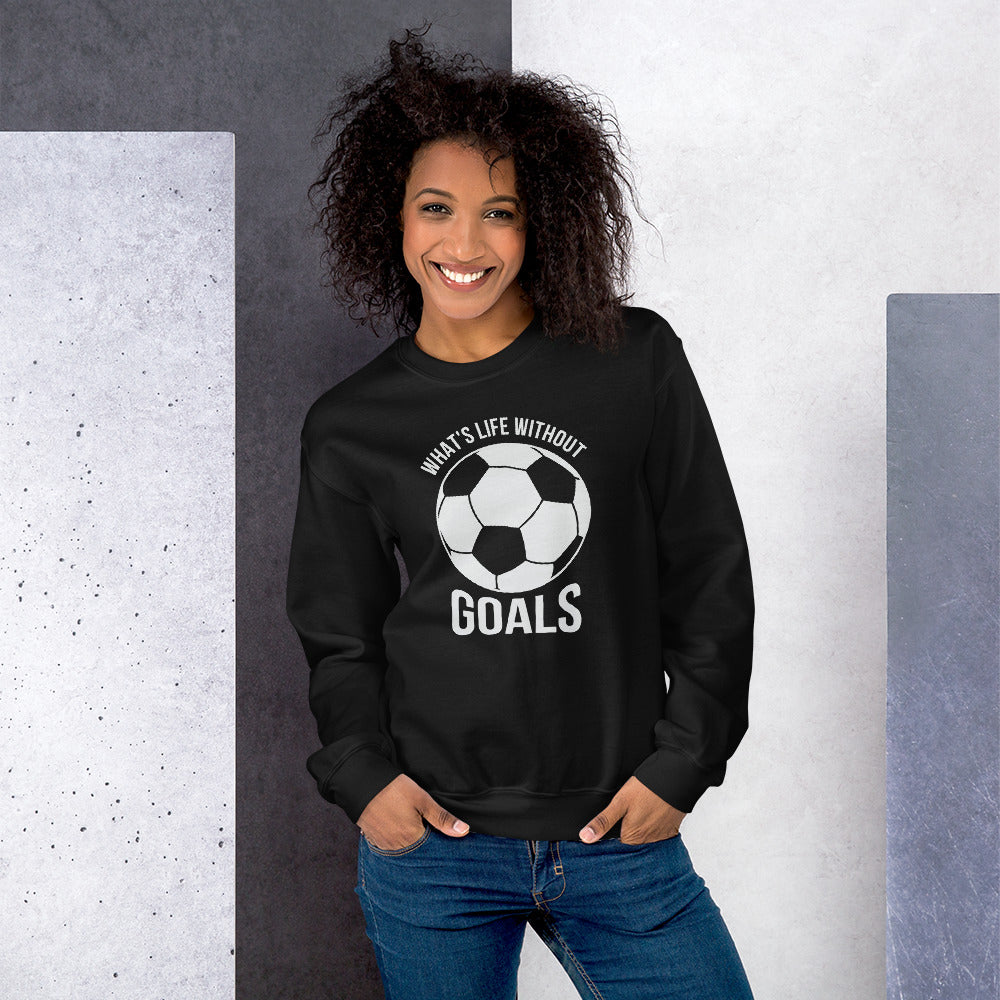 What's Life Without Goals Unisex Sweatshirt