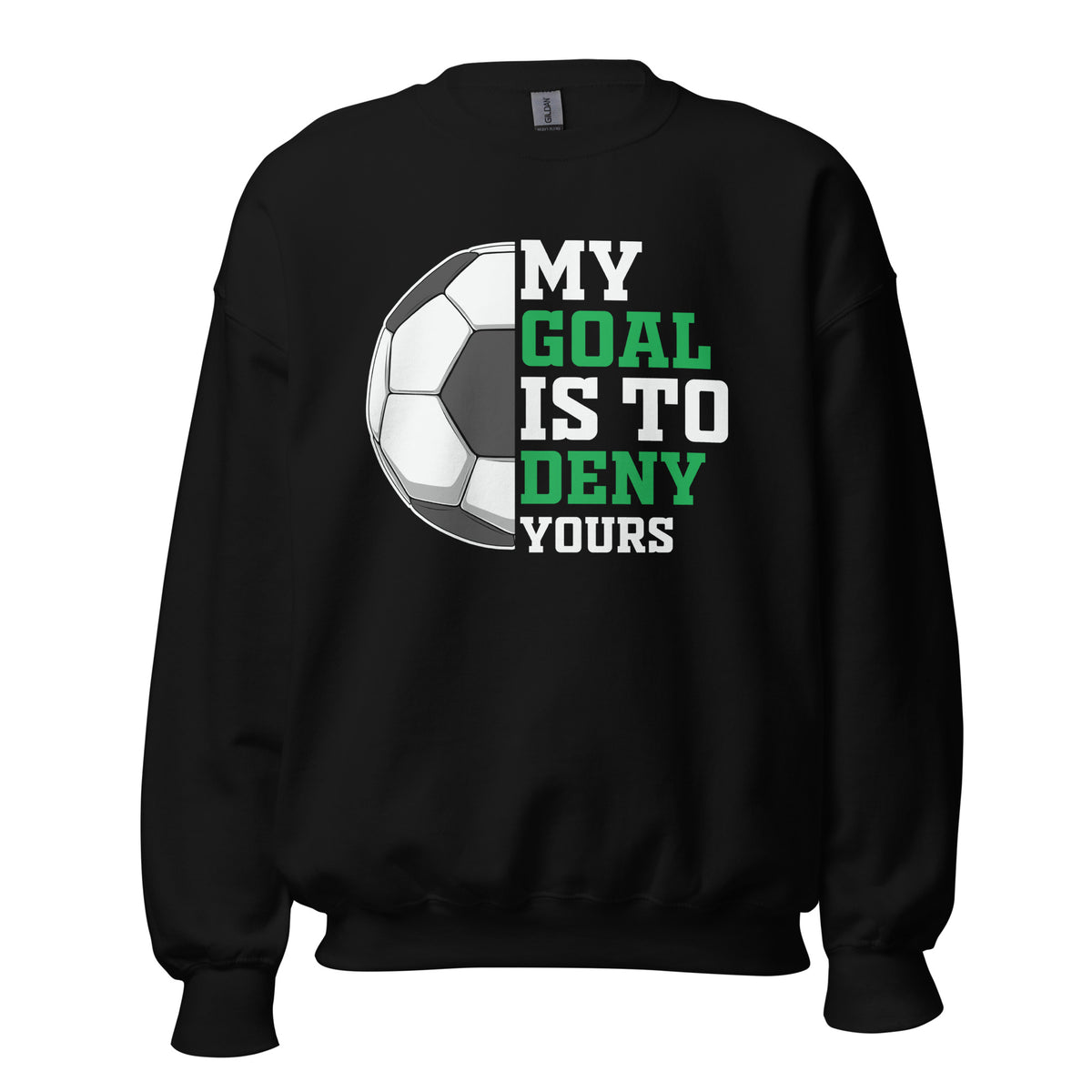 My Goal is To Deny Yours Unisex Sweatshirt