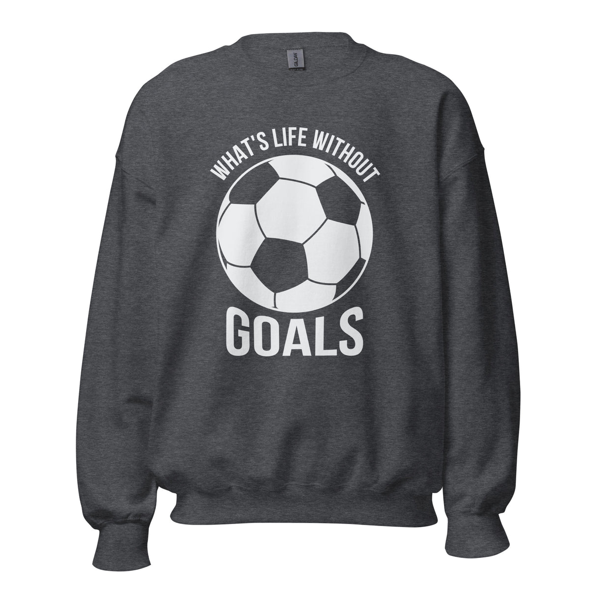 What's Life Without Goals Unisex Sweatshirt