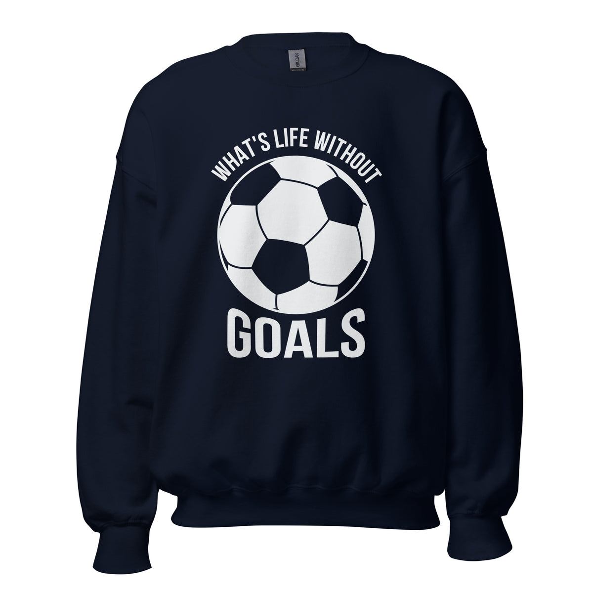 What's Life Without Goals Unisex Sweatshirt