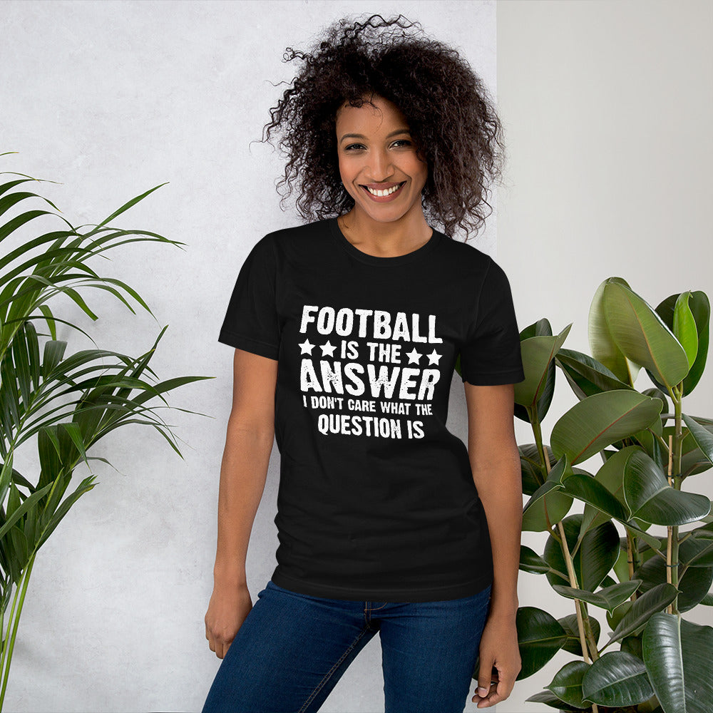 Football is The Answer Unisex T-Shirt